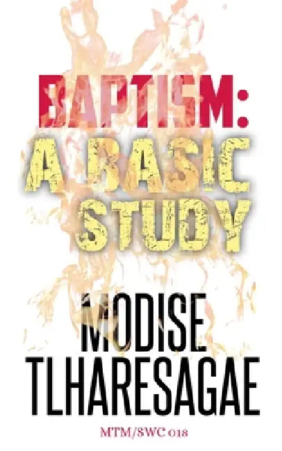 Baptisms: A Basic Study by Modise Tlharesagae