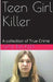 Teen Girl Killer A Collection of True Crime by Gail Buckley