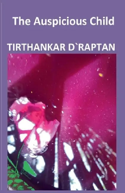 The Auspicious Child by Tirthankar D`raptan