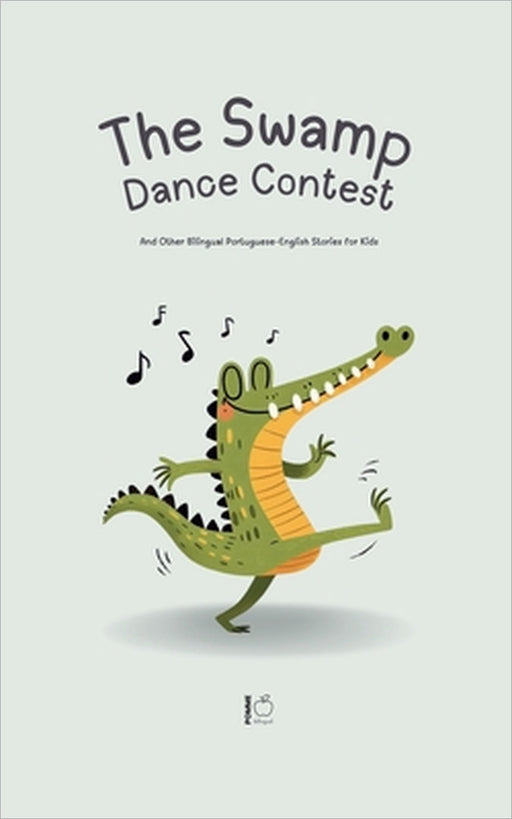 The Swamp Dance Contest And Other Bilingual Portuguese-English Stories for Kids by Pomme Bilingual