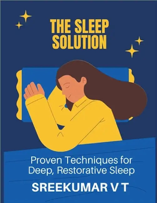 The Sleep Solution: Proven Techniques for Deep, Restorative Sleep by Sreekumar, V. T.