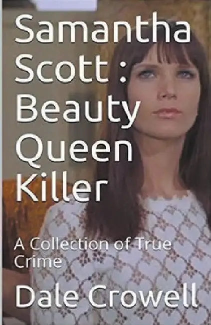 Samantha Scott: Beauty Queen Killer by Dale Crowell