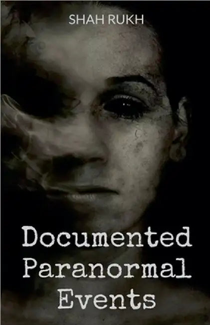 Documented Paranormal Events by Rukh, Shah