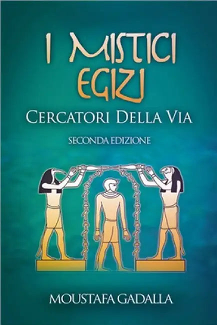 I Mistici Egizi: Cercatori Della Via by Gadalla, Moustafa