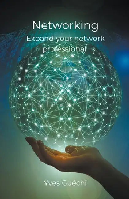 Networking - Expand your network professional by Yves Guéchi