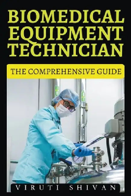 Biomedical Equipment Technician - The Comprehensive Guide by Viruti Shivan