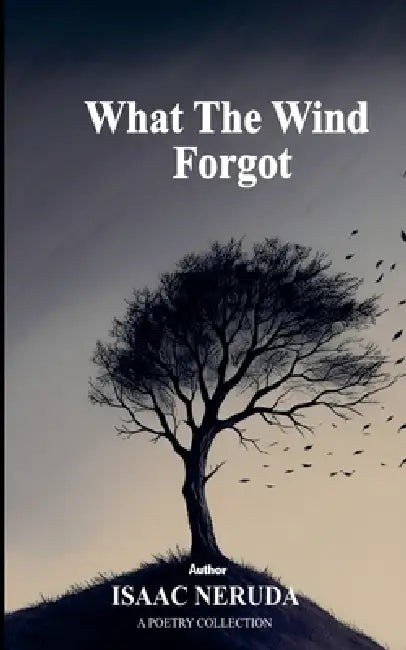What The Wind Forgot by Isaac Neruda