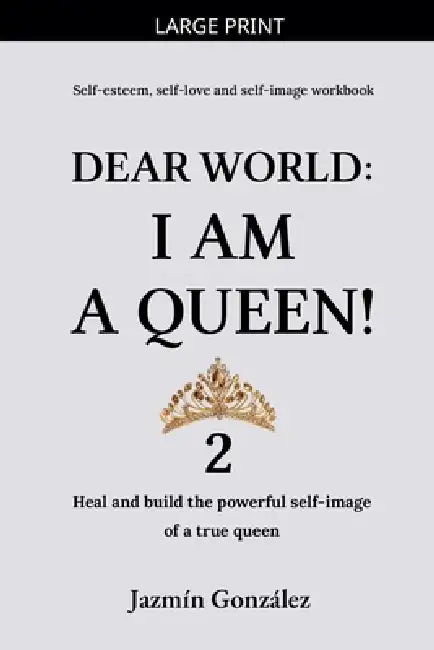 Dear World: I am a Queen! 2 by Jazmin Gonzalez