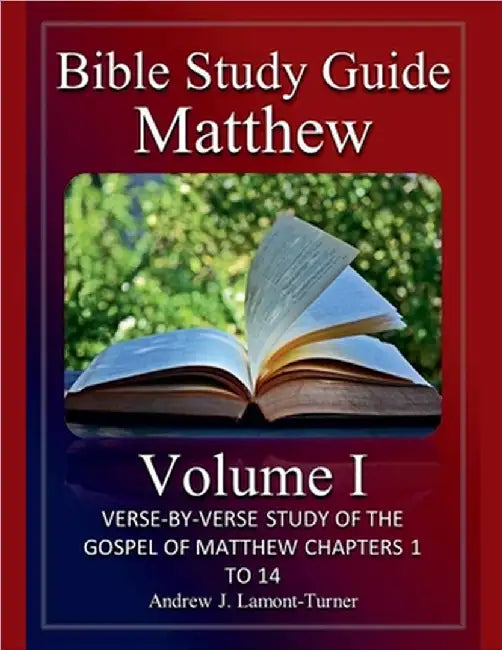Bible Study Guide: Matthew Volume I by Andrew J. Lamont-Turner