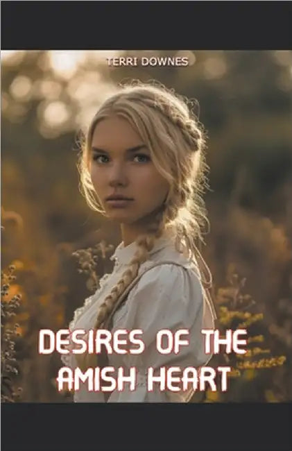 Desires of the Amish Heart by Downes, Terri