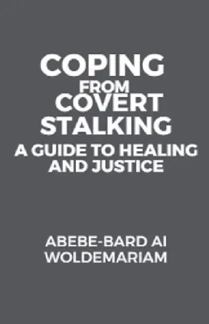 Coping from Covert Stalking: A Guide to Healing and Justice by Abebe-Bard Ai Woldemariam