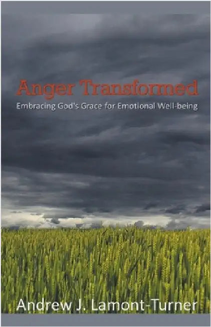 Anger Transformed: Embracing God's Grace for Emotional Well-being by Lamont-Turner, Andrew J.