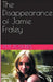 The Disappearance of Jamie Fraley by Pete Powers