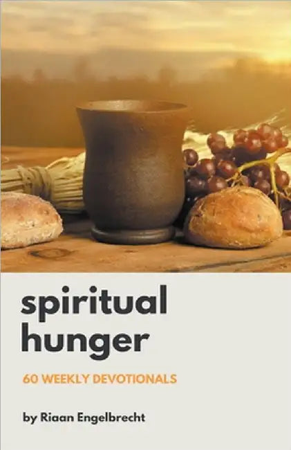 Spiritual Hunger: 60 Weekly Devotionals by Riaan Engelbrecht