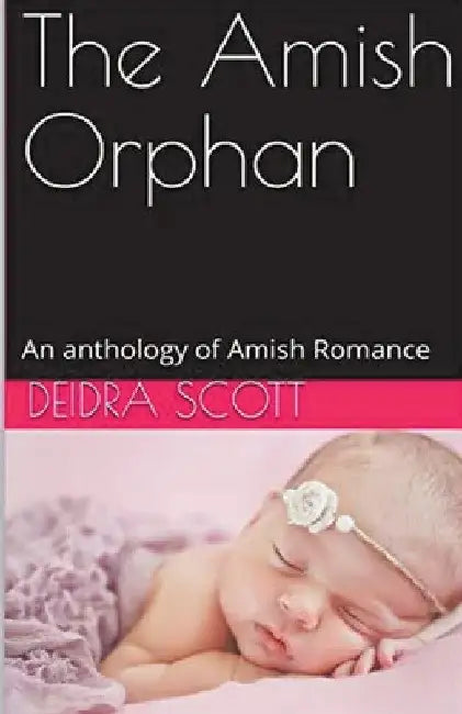 The Amish Orphan An Anthology of Amish Romance by Deidra Scott