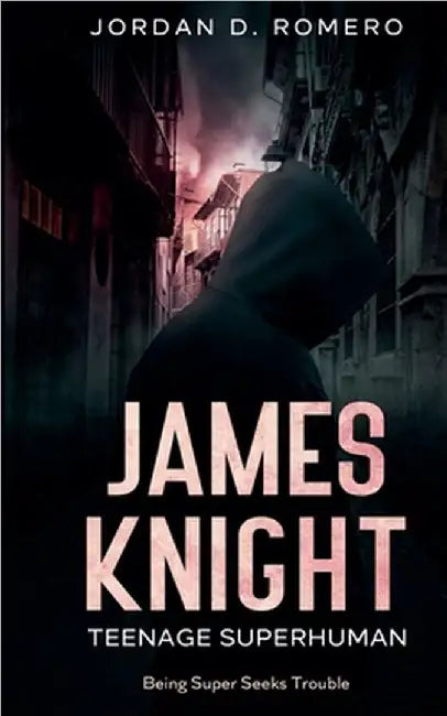 James Knight: Teenage Superhuman - Being Super Seeks Trouble by Jordan Romero