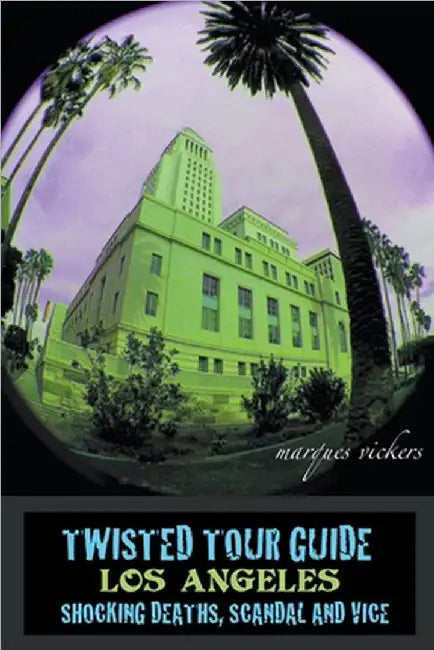 Twisted Tour Guide Los Angeles by Vickers, Marques