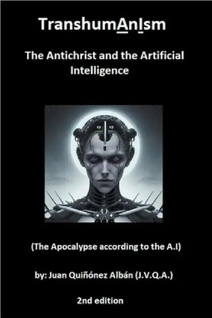 TranshumAnIsm: The Antichrist and the Artificial Intelligence (The Apocalypse according to the A.I) by Quinonez-Alban, Juan