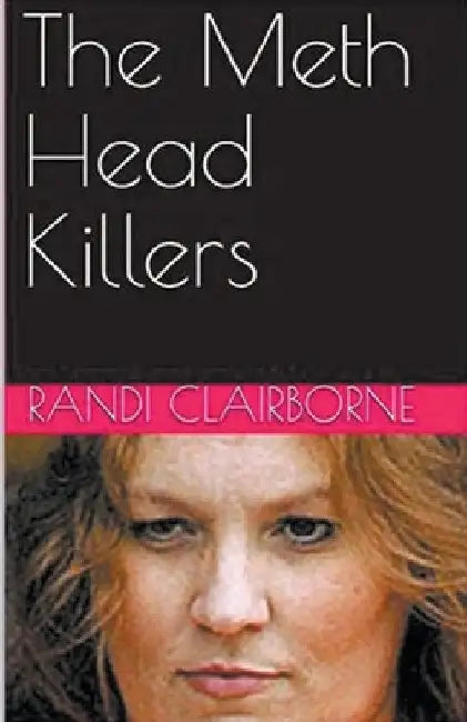The Meth Head Killers by Randi Clairborne