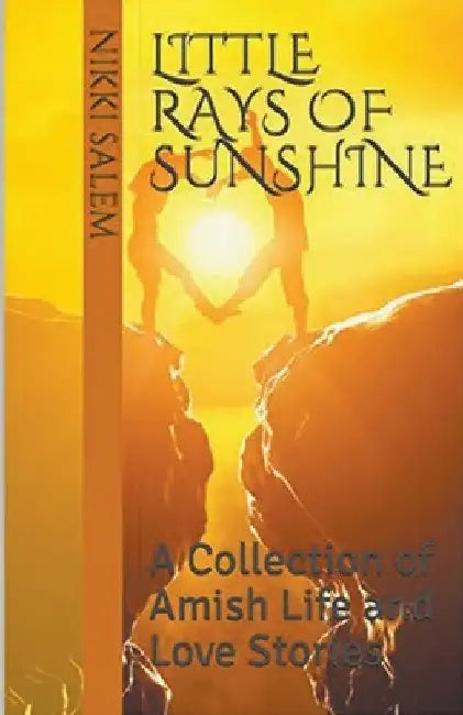 Little Rays of Sunshine A Collection of Amish Life and Love Stories by Nikki Salem