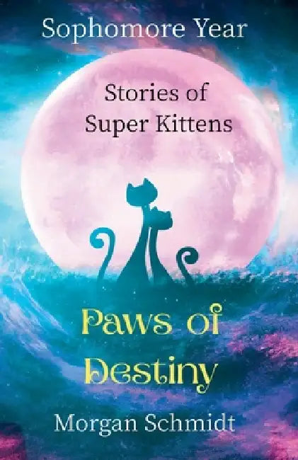 Paws of Destiny: Sophomore Year by Morgan Schmidt