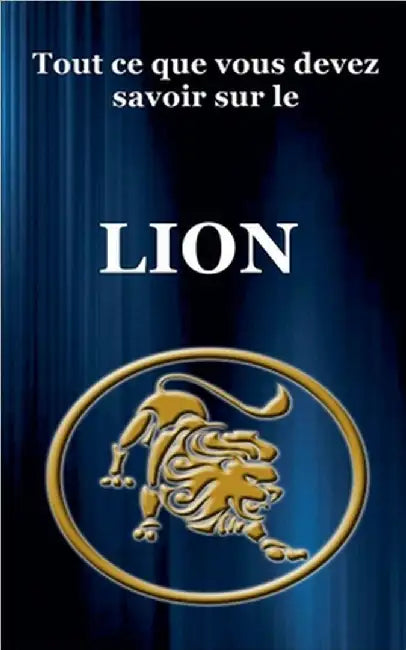 Tout ce que vous devez savoir sur le Lion by Dornan, Robert J.
