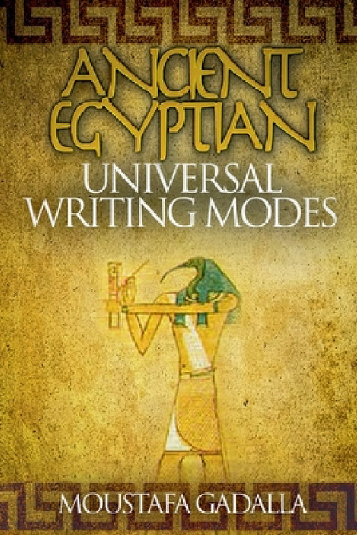 Ancient Egyptian Universal Writing Modes by Moustafa Gadalla