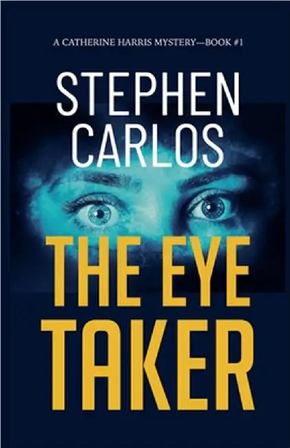 The Eye Taker: A Gripping FBI Suspense Thriller (Catherine Harris Book 1) by Stephen Carlos