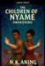 The Children of Nyame: Awakening by N. K. Aning