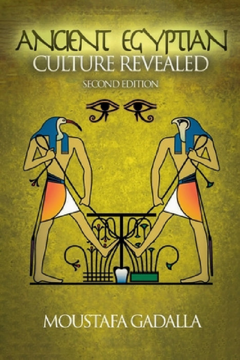 The Ancient Egyptian Culture Revealed, 2nd Edition by Moustafa Gadalla