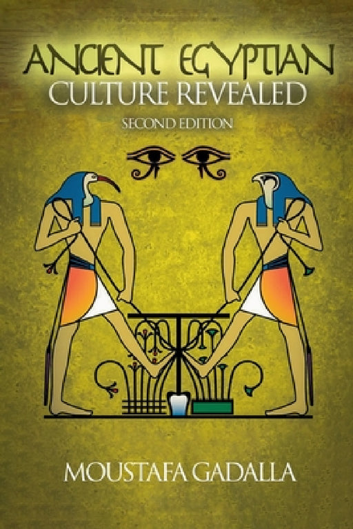 The Ancient Egyptian Culture Revealed, 2nd Edition by Moustafa Gadalla