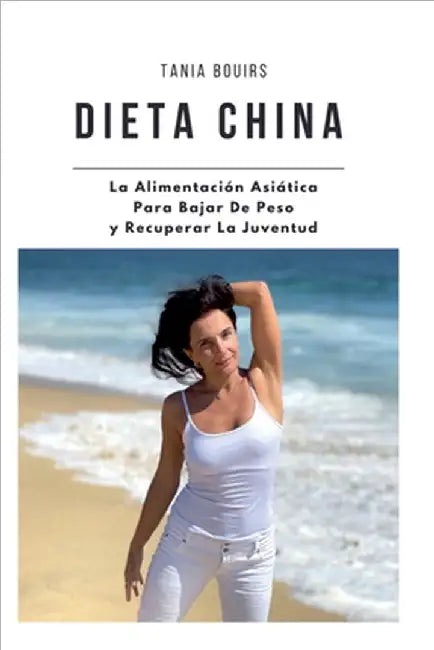 DIETA CHINA. La Alimentación Asiática Para Bajar De Peso y Lucir Joven by Tania Bouirs