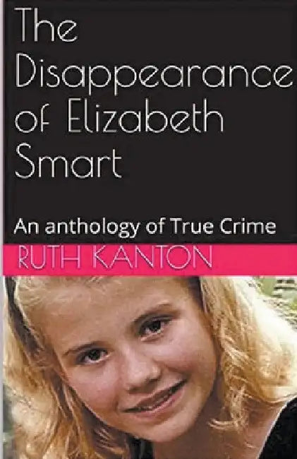 The Disappearance of Elizabeth Smart by Ruth Kanton