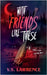 With Friends Like These by V. S. Lawrence