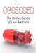 Obsessed The Hidden Depths of Love Addiction by Brittany Forrester