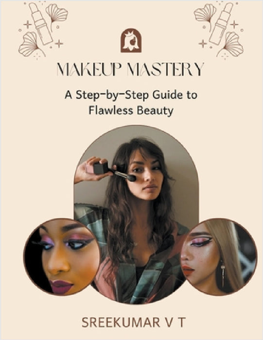 Makeup Mastery: A Step-by-Step Guide to Flawless Beauty by V. T. Sreekumar