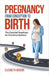 Pregnancy From Conception to Birth: The Essential Roadmap for First-time Mothers by Elizabeth Benson