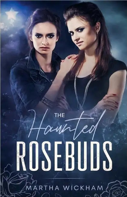 The Haunted Rosebuds by Martha Wickham