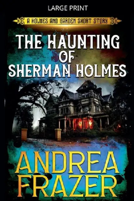 The Haunting of Sherman Holmes by Andrea Frazer