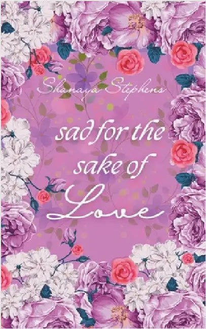 Sad For The Sake Of Love by Stephens, Shanaya