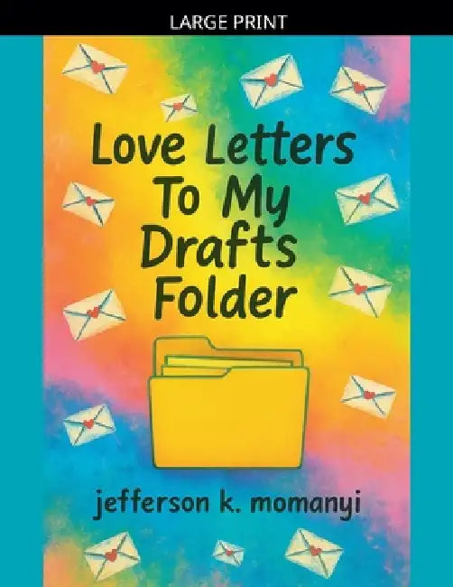 Love Letters To My Drafts Folder by Jefferson K. Momanyi