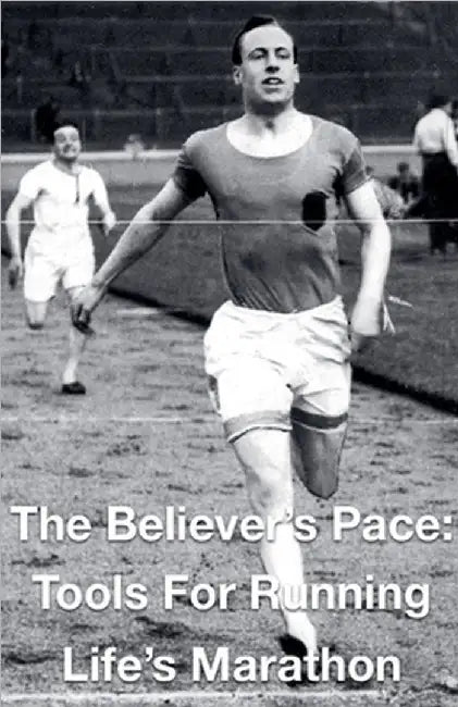 The Believer's Pace- Tools for Running Life's Marathon by Joshua Rhoades