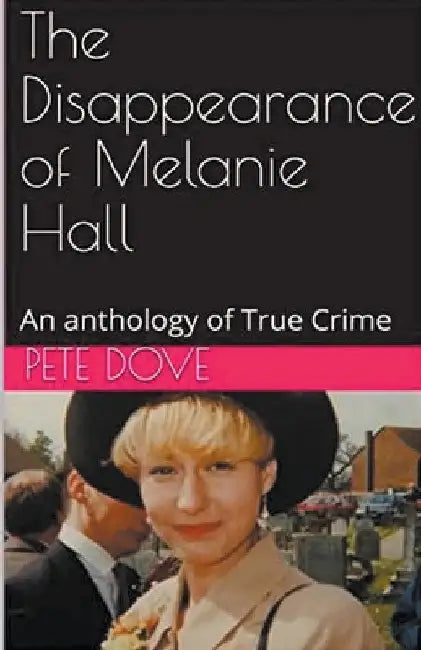 The Disappearance of Melanie Hall by Pete Dove