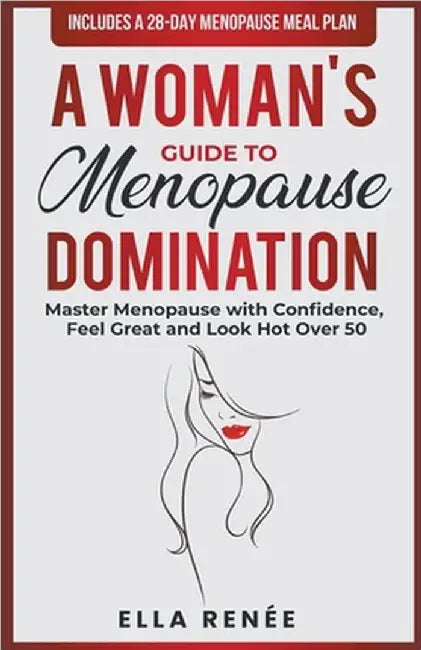 A Woman's Guide to Menopause Domination by Ella Renée