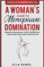 A Woman's Guide to Menopause Domination by Ella Renée