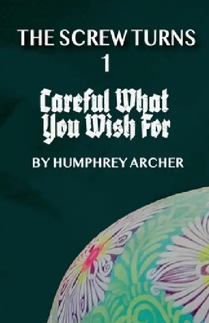 Careful What You Wish For by Humphrey Archer