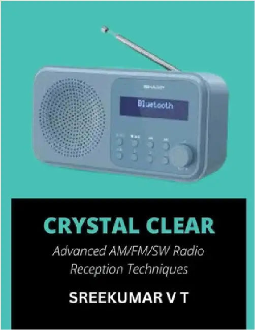 Crystal Clear: Advanced AM/FM/SW Radio Reception Techniques by Sreekumar, V. T.