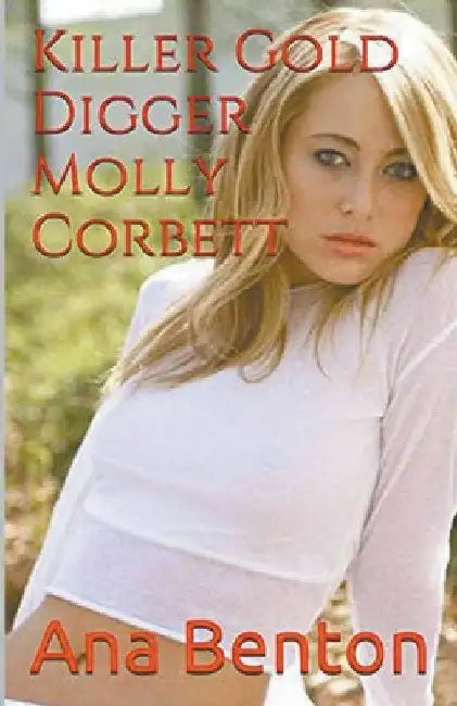 Killer Gold Digger Molly Corbett by Ana Benton