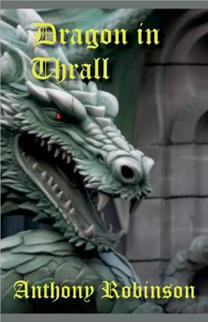 Dragon in Thrall by Anthony Robinson