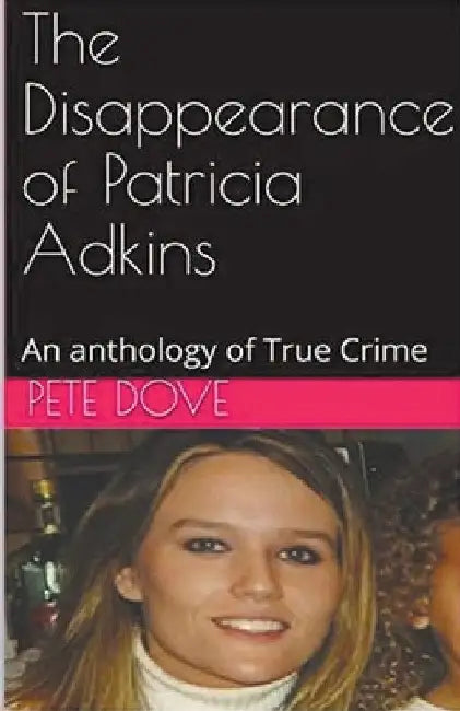 The Disappearance of Patricia Adkins by Pete Dove